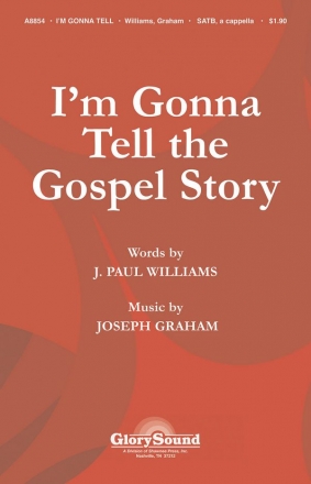 J. Paul Williams_Joseph Graham, I'm Gonna Tell the Gospel Story SATB Chorpartitur