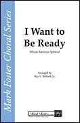I Want to Be Ready SATB a Cappella Chorpartitur