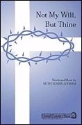 Ruth Elaine Schram, Not My Will But Thine SATB Chorpartitur