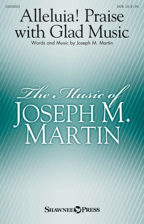 Joseph M. Martin, Alleluia! Praise with Glad Music SATB Chorpartitur
