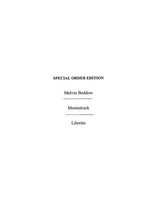 Beddow, Moonstruck Opera Libretto Libretto