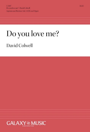 David Colwell, Do You Love Me? SATB, opt. S and B soli and Organ Stimme