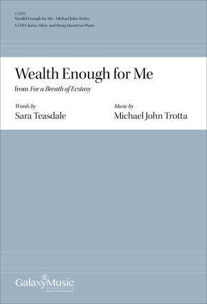 Michael John Trotta, Wealth Enough for Me from For a Breath of Ecstasy SATB Chorus, Oboe, and String Quartet or Piano Chorpartitur