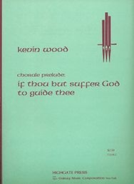 Kevin Wood, Chorale Prelude on If Thou But Suffer Orgel Buch