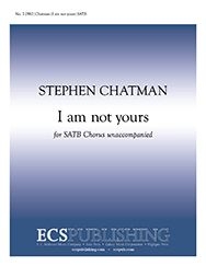 Stephen Chatman, I am not yours SATB a Cappella Stimme