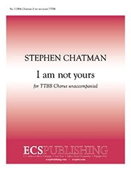 Stephen Chatman, I am not yours TTBB a Cappella Stimme