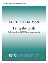 Stephen Chatman, I sing the birth Soprano Solo, SATB a Cappella Stimme
