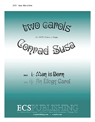 Conrad Susa, Two Rock Carols: Man Is Born SATB and Organ Stimme