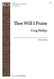 Craig Phillips, Thee Will I Praise SATB and Organ Stimme