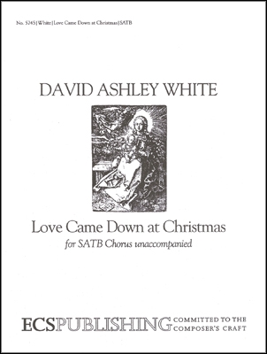 David Ashley White, Love Came Down at Christmas SATB Stimme