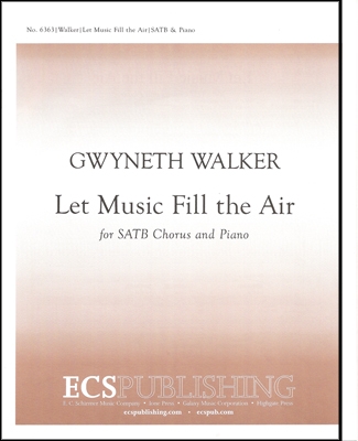 Gwyneth Walker, Let Music Fill the Air SATB and Piano Stimme