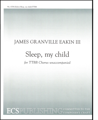 James Granville Eakin, Sleep, my child TTBB a Cappella Stimme