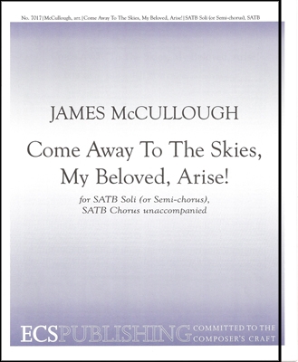 Come Away To The Skies, My Beloved, Arise! SATB soli or semi-chorus and SATB Stimme