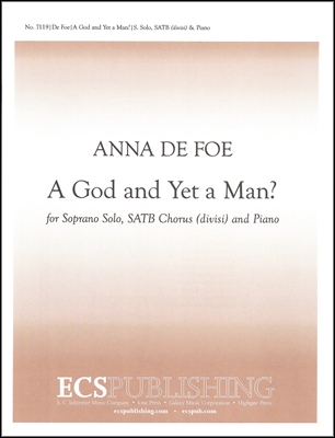 Anna De Foe, A God and Yet a Man? Soprano Solo, SATB divisi and Piano Stimme