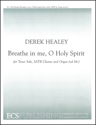 Derek Healey, Breathe in Me, O Holy Spirit Tenor Solo, SATB, Organ [ad lib] Stimme