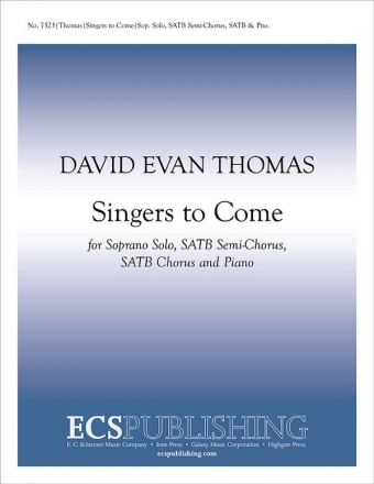 David Evan Thomas, Singers to Come Soprano Solo, SATB [semi-chorus], SATB and Piano Chorpartitur