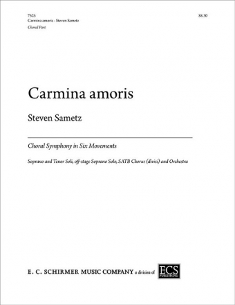 Steven Sametz, Carmina amoris Soprano/Tenor soli, SATB, Orchestra Chorpartitur