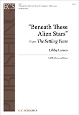 Libby Larsen, The Settling Years: No 2 Beneath These Alien Stars SATB, Keyboard [Organ or Piano], winds Stimme