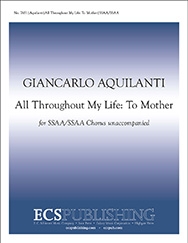Giancarlo Aquilanti, All Throughout My Life: To Mother SSAA/SSAA Double Chorus a Cappella Stimme
