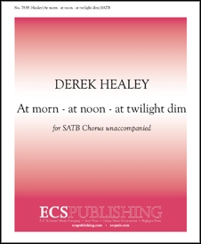 Derek Healey, At morn - At noon - At twilight dim SATB a Cappella Stimme