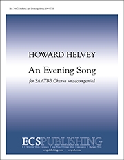 Howard Helvey, An Evening Song SAATBB Chorus unaccompanied Stimme