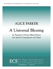Alice Parker, A Universal Blessing 2-part or Unison Mixed Choir and opt Congr. a cappella, opt Organ Stimme