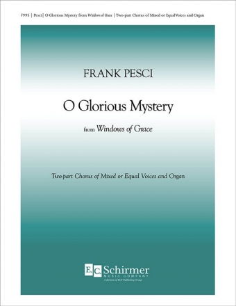 Frank Pesci, Windows of Grace 1. O glorious mystery Two-part Mixed or Equal and Organ Stimme