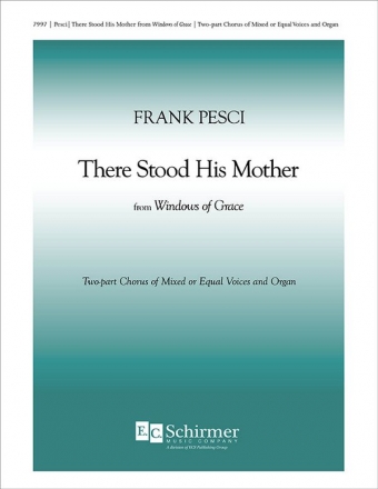 Frank Pesci, Windows of Grace 3. There stood His mother Two-part Mixed or Equal and Organ Stimme