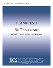 Frank Pesci, Be Thou alone SATB, Keyboard [optional] Stimme