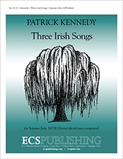 Patrick Kennedy, Three Irish Songs Soprano or Alto Solo, SATB [divisi] Chorus unaccompanied Stimme