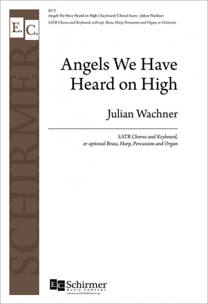Julian Wachner, Angels We Have Heard On High SATB, Keyboard, or optional Brass, Harp, Percussion and Organ Chorpartitur