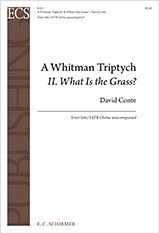 David Conte, A Whitman Triptych: II. What Is the Grass? Tenor Solo, SATB Chorus unaccompanied Chorpartitur