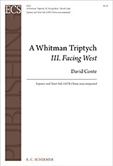 David Conte, A Whitman Triptych: III. Facing West Soprano and Tenor Soli, SATB Chorus unaccompanied Chorpartitur