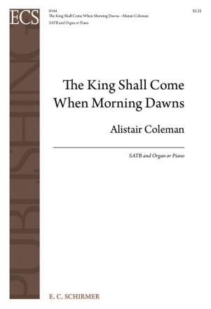 Alistair Coleman, The King Shall Come When Morning Dawns SATB and String Orchestra Partitur