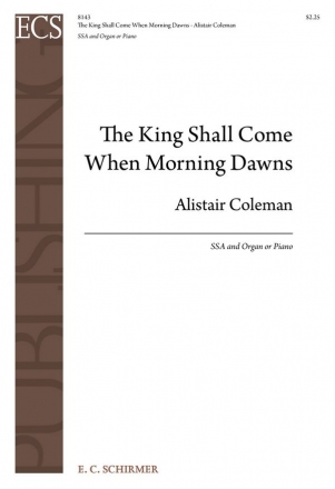 Alistair Coleman, The King Shall Come When Morning Dawns SSA and Orchestra Partitur