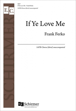 Frank Ferko, If Ye Love Me SATB Chorus [divisi] unaccompanied Chorpartitur