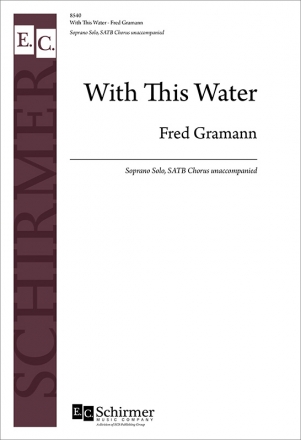 Fred Gramann, With This Water Soprano Solo, SATB Chorus unaccompanied Chorpartitur