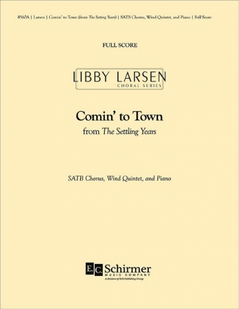Libby Larsen, The Settling Years: 1. Comin' to Town SATB Chorus, Wind Quintet, and Piano Partitur