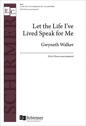 Gwyneth Walker, Let the Life I've Lived Speak for Me SSAA Chorus unaccompanied Chorpartitur