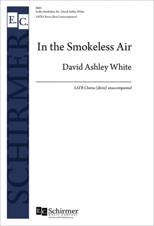 David Ashley White, In the Smokeless Air SATB Chorpartitur