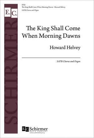Howard Helvey, The King Shall Come When Morning Dawns Mixed Choir [SATB] and Organ Chorpartitur
