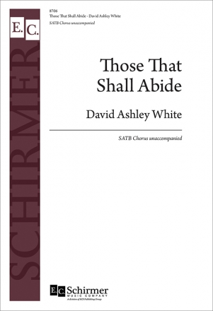 David Ashley White, Those That Shall Abide SATB Chorpartitur