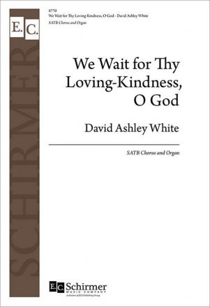 David Ashley White, We Wait for Thy Loving-Kindness, O God SATB and Organ Chorpartitur