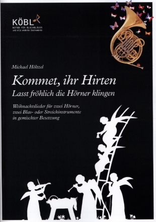 Kommet, ihr Hirten - Lasst fr�hlich die H�rner klingen f�r 2 H�rner, 2 Blas- oder Streichinstrumente in gemischter Besetzung Spielpartitur und Stimme