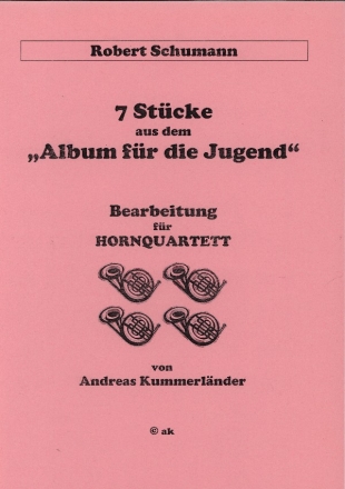 Schumann, Robert (Kummerl�ner) 7 St�cke aus dem 'Album f�r die Jugend' f�r 4 H�rner in F
