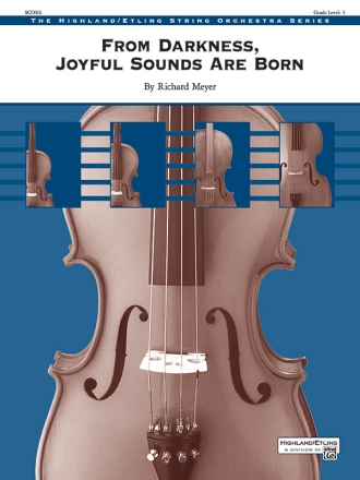 By Richard Meyer, From Darkness, Joyful Sounds Are Born Highland/Etling String Orchestra Score