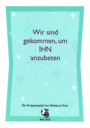 R. Voss, Wir sind gekommen, um IHN anzubeten - Ein Krippenspiel fr Kinderchor und Instrumente