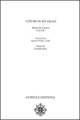 Gerald Near, God Be in My Head Mixed Choir [SATB] A Cappella Chorpartitur
