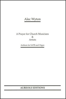 Alec Wyton, A Prayer for Church Musicians and Artists Mixed Choir [SATB] and Organ Chorpartitur