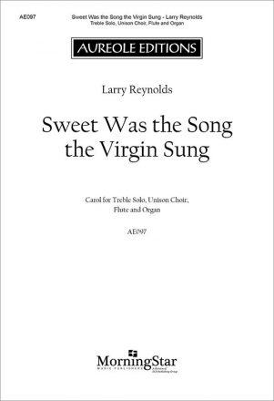 Larry Reynolds, Sweet Was the Song the Virgin Sung Soprano Solo, Unison Choir and Organ Chorpartitur